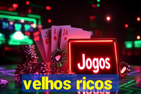 velhos ricos